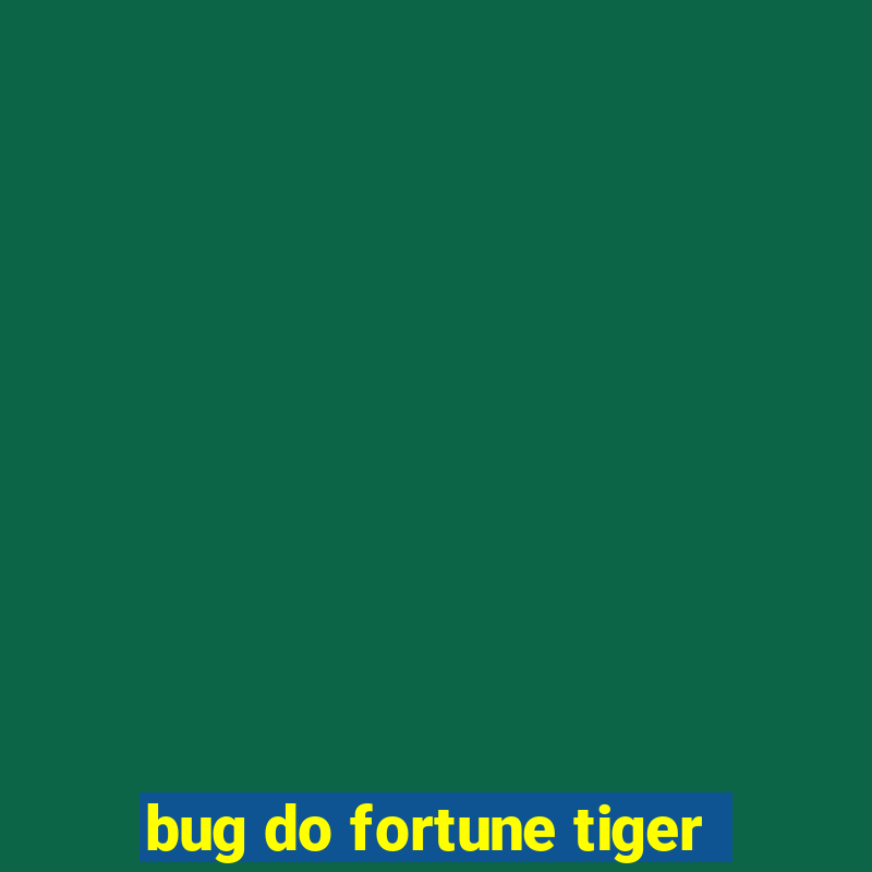 bug do fortune tiger